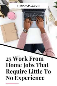 22 Work From Home Jobs That Require Little To No Experience Home Jobs Work From Home Jobs Working From Home