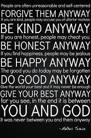 Mother teresa do it anyway. Do It Anyway Mother Teresa Quote Mother Teresa Quotes Words Quotes To Live By
