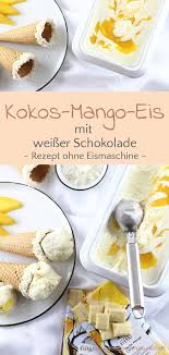 Kokos Mango Eis Mit Weisser Schokolade Geschmackswolke Mango Eis Rezepte Lecker