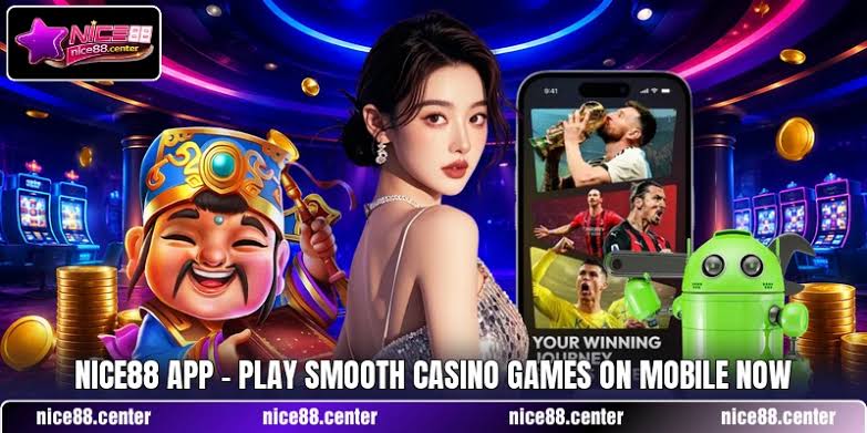 NICE88 App - Play Smooth Casino Games On Mobile Now