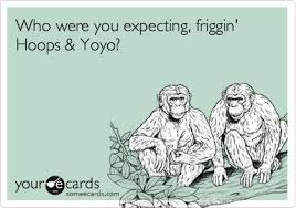 Why not sending free hoops and yoyo happy birthday ecards? Who Were You Expecting Friggin Hoops Yoyo Birthday Ecard
