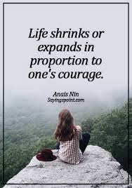 Fearless Quotes Life Shrinks Or Expands In Proportion To One S Courage Anais Nin Sayings Point