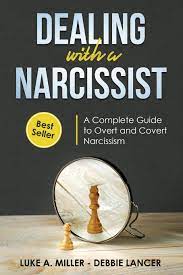 Dealing With A Narcissist: A Step-By-Step Guide To Understanding And Dealing  With Narcissistic Personality Disorder (Npd), Overt And Covert Narcissism,  And Healing From A Toxic Relationship.: Miller, Luke A., Lancer, Debbie:  9781081555160: