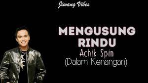 Dalam hati ini ada namamu nama seorang insan yang aku rindu dalam diri ini ada sayangmu sayangnya dirimu tidak mengerti. Achik Spin Mengusung Rindu Lirik Youtube