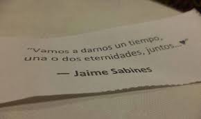 Vamos A Darnos Un Tiempo Una O Dos Eternidades Juntos Jaime Sabines Jaime Sabines Sabines Poemas En Espanol
