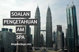 Gagal peperiksaan spa (terutama seksyen pengetahuan am), akan 'menguburkan' harapan korang untuk menjadi 'abang pegawai kerajaan yang hensem sangat' atau 'akak gomen yg cantik manis'. Soalan Pengetahuan Am Spa Blogzkerjaya