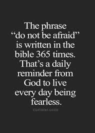 The Phrase Do Not Be Afraid Is Written In The Bible 365 Times That S A Daily Reminder From G Carrie Bradshaw Quotes Inspirational Quotes Inspirational Words