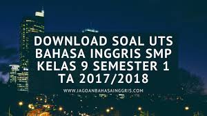 Soal pat bahasa inggris kelas 7 kurikulum 2013 tahun pelajaran 2018/2019. Download Soal Uts Bahasa Inggris Smp Kelas 9 Semester 1 Ta 2017 2018 Jagoan Bahasa Inggris