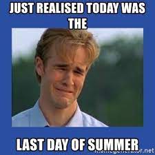 Just Realised Today Was The Last Day Of Summer Sad Dawson Meme Generator