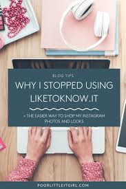 Like to know it app down. Why I Stopped Using Liketoknow It Poor Little It Girl