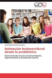 Animacion Lectoescritural Desde Lo Problemico: Guías de lecturas para la  interpretación, argumentación y producción escrita : Ortiz Sevillano, Justo  Walberto: Amazon.com.be: Livres