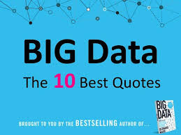 The 10 Best Big Data Quotes Of All Times Big Data Quote Data Quotes Big Data