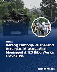 Sebanyak 16 orang tewas dan lebih dari 120.000 warga yang tinggal di perbatasan mengungsi akibat perang Kamboja vs Thailand per hari ini, Jumat (25/7). Lebih rinci, korban tewas di Thailand mencapai 14