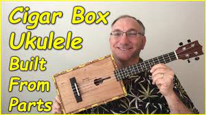 Cigar Box Ukulele Built From Parts - Cigar Box Guitar - Youtube