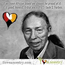 Jack D. Forbes, born in Long Beach, California, to Powhatan-Renapé and  Delaware-Lenápe parents. He earned his BA, MA, and PhD from the University  of Southern California. In the 1960s, Forbes became an