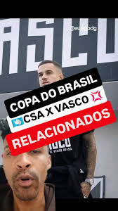 Com a volta de Coutinho e João Victor e voltados para o elenco Riquelme e  Paulinho o #vasco enfrenta o #csa pela #copadobrasil