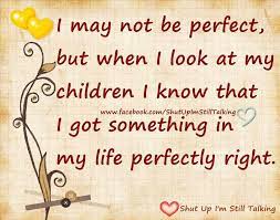 I May Not Be Perfect But When I Look At My Son I Know That I Got Something In My Life Perfectly Right Fb T07052018 Inspirational Quotes Son Quotes Words