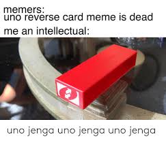 See more ideas about uno cards, cute love memes, love memes. Memers Uno Reverse Card Meme Is Dead Me An Intellectual Uno Jenga Uno Jenga Uno Jenga Meme On Me Me