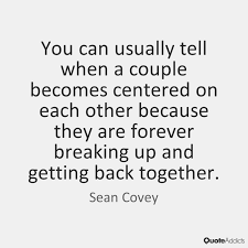 breaking up quotes together quotes breakup quotes getting back together quotes getting back together quotes