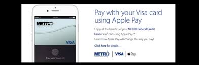 If your visa card is already connected to your itunes account, just enter the security code when you enroll in apple pay. Metro Now Offers Apple Pay With Your Visa Credit Card Metro Federal Credit Union