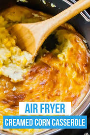 Air Fryer Creamed Corn Casserole Recipe In 2020 Air Fryer Dinner Recipes Cream Corn Casserole Air Fryer Recipes Vegan