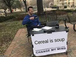 Cereal Is Soup Memes Gifs Imgflip