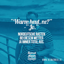 Norddeutsche Rasten Bei Diesem Wetter Ja Immer Total Aus Witzige Spruche Lustige Spruche Spruche