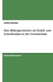 Eine bildergeschichte folgt mit ihren handlungen einer für die bildergeschichte muss jedes bild genau betrachtet werden. 9783638954174 Eine Bildergeschichte Als Erzahl Und Schreibanlass In Der Grundschule Iberlibro Bender Jochen 363895417x