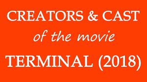 354,675 likes · 189 talking about this. Terminal 2018 Movie Cast And Creator Info Youtube
