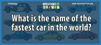 Robin tyler 7 min quiz the 1970s were a mixed period in. Question What Is The Name Of The Fastest Car In The World