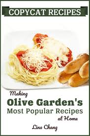 Even sweeter, you'll also score a welcome email with an offer for a free appetizer or dessert with purchase within 12 hours of signing up for the olive garden eclub! Copycat Recipes Making Olive Garden S Most Popular Recipes At Home Famous Restaurant Copycat Cookbooks Chang Lina 9781692484491 Amazon Com Books