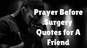 Maybe you would like to learn more about one of these? Prayer Before Surgery Quotes For A Friend
