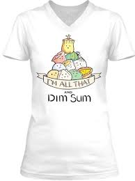 I M All That And Dim Sum Shirts Light Products From Strictly Dumpling Teespring