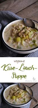 Vegane Kase Lauch Suppe Rezept Leckere Vegane Rezepte Veganer Kase Kase Lauch Suppe