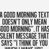 If you text her constantly throughout the day with these messages and she's busy or not feeling like 74. 1