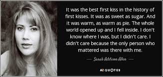 In the netherlands usually three kisses are exchanged, mostly for birthdays. Sarah Addison Allen Quote It Was The Best First Kiss In The History Of
