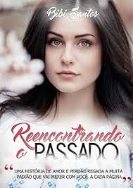 Amazon.com: Reencontrando o Passado (Portuguese Edition) eBook : Santos,  Bibi: Kindle Store