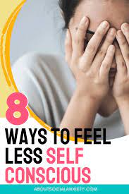 Self-Conscious - 8 Ways To Stop Feeling Self-Conscious