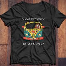 Either draper them or fold them up and lay them next to my side of the bed to put back on the next day. Hippie Car On A Dark Desert Highway Cool Wind In My Hair Shirt And Hoodie