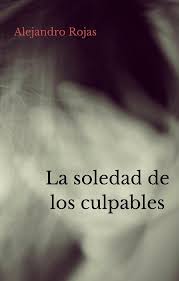Botes (awakened souls looking forward to the arrival of summer to go to my aunt soledad's house on the beaches of el palo, in the company of my cousins and brothers. Bol Com La Soledad De Los Culpables Ebook Alejandro Rojas 9780463846186 Boeken