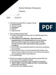 Sistem informasi manajemen menitikberatkan pada informasi untuk suatu keputusan terstruktur atau informasi yang dapat diantisipasi. Soal Sistem Informasi Manajemen