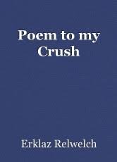 Are you and your crush compatible? Poem To My Crush Poem By Erklaz Relwelch