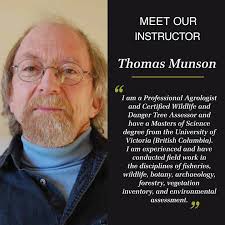 Meet Thomas Munson! “I am a Professional Agrologist and Certified Wildlife  and Danger Tree Assessor and have a Masters of Science degree from the  University of Victoria (British Columbia). I have worked