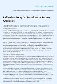 Alternatively, writing reflective essays is meant to help its author describe how a certain event, person or experience has impacted him or her. Reflection Essay On Emotions In Romeo And Juliet Essay Example