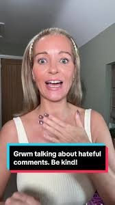 GRWM: Talking About Hateful Comments and Spreading Kindness