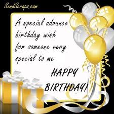 Special Person Birthday Quotes For Someone Very Special A Special Advance Birthday Wish For Someone Very Special To Me Happy Birthday Advance Birthday Wishes Advance Happy Birthday Wishes Happy Early Birthday