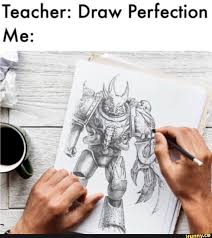 Teacher Draw Perfection Ifunny Warhammer 40k Memes Warhammer Warhammer 40k
