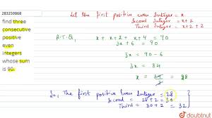 Three consecutive even integers can be represented by x, x+2, x+4. Find Three Consecutive Positive Even Integers Whose Sum Is 90