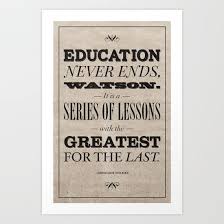 Education Never Ends Art Print Sherlock Holmes Quotes Amazing Quotes Being There For Someone Quotes