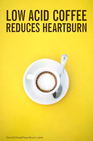 Symptoms are reduced by making lifestyle changes that avoid these culprits. Low Acid Coffee For People With Heartburn And Acid Reflux How To Treat Heartburn